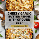 Cheesy Penne with Garlic Butter Ground Beef Recipe